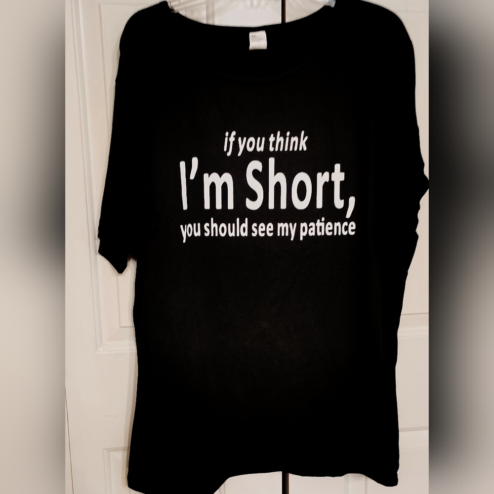 Black Tee " If You Think I'm Short You Should See My Patience"
